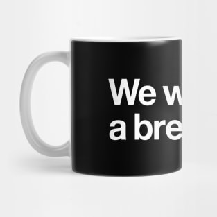 We were on a break! Mug